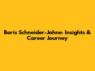 Boris Schneider-Johne: Insights & Career Journey