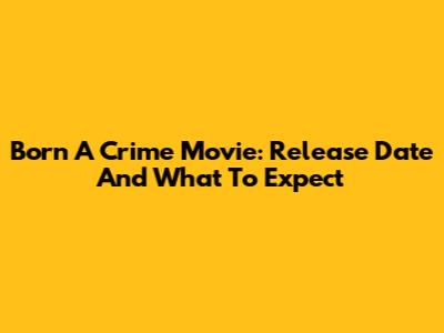 Born A Crime Movie: Release Date And What To Expect