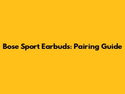 Bose Sport Earbuds: Pairing Guide