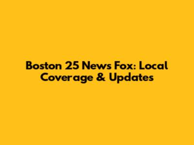 Boston 25 News Fox: Local Coverage & Updates