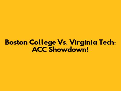 Boston College Vs. Virginia Tech: ACC Showdown!
