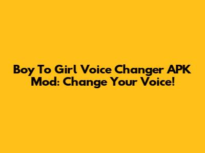 Boy To Girl Voice Changer APK Mod: Change Your Voice!
