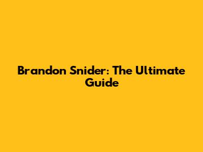 Brandon Snider: The Ultimate Guide