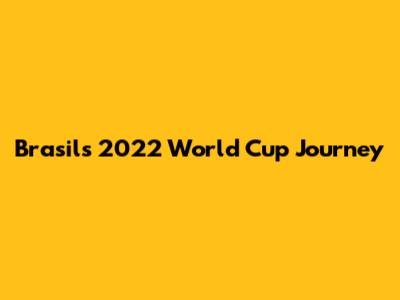 Brasil's 2022 World Cup Journey