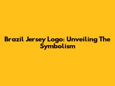 Brazil Jersey Logo: Unveiling The Symbolism