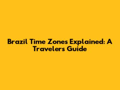 Brazil Time Zones Explained: A Traveler's Guide