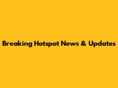 Breaking Hotspot News & Updates