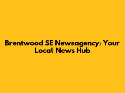 Brentwood SE Newsagency: Your Local News Hub
