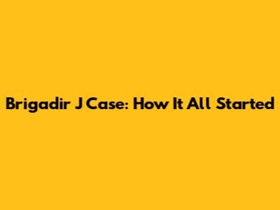 Brigadir J Case: How It All Started