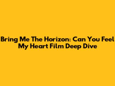 Bring Me The Horizon: "Can You Feel My Heart" Film Deep Dive