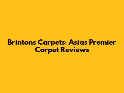 Brintons Carpets: Asia's Premier Carpet Reviews