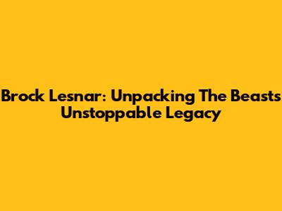 Brock Lesnar: Unpacking The Beast's Unstoppable Legacy