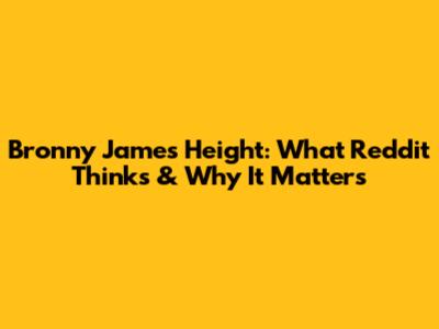 Bronny James' Height: What Reddit Thinks & Why It Matters