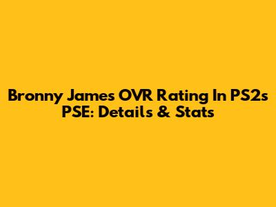 Bronny James' OVR Rating In PS2's PSE: Details & Stats
