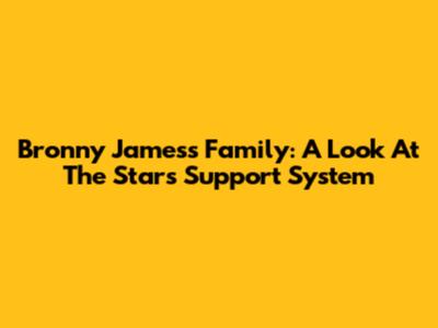 Bronny James's Family: A Look At The Star's Support System