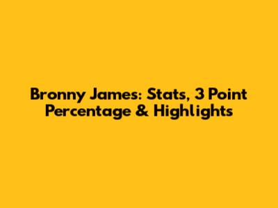 Bronny James: Stats, 3 Point Percentage & Highlights