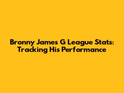 Bronny James G League Stats: Tracking His Performance