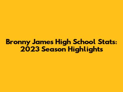 Bronny James High School Stats: 2023 Season Highlights