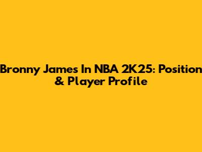 Bronny James In NBA 2K25: Position & Player Profile