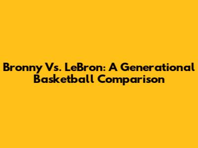 Bronny Vs. LeBron: A Generational Basketball Comparison