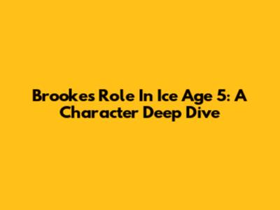 Brooke's Role In Ice Age 5: A Character Deep Dive