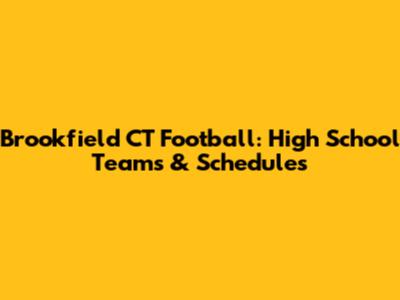 Brookfield CT Football: High School Teams & Schedules