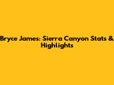 Bryce James: Sierra Canyon Stats & Highlights