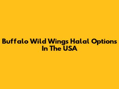 Buffalo Wild Wings Halal Options In The USA