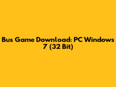 Bus Game Download: PC Windows 7 (32 Bit)