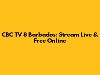 CBC TV 8 Barbados: Stream Live & Free Online