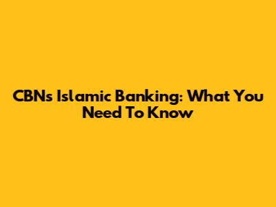 CBN's Islamic Banking: What You Need To Know