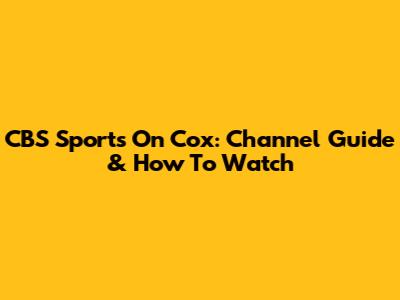 CBS Sports On Cox: Channel Guide & How To Watch