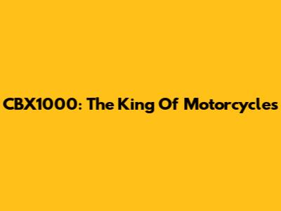 CBX1000: The King Of Motorcycles