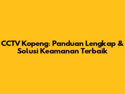 CCTV Kopeng: Panduan Lengkap & Solusi Keamanan Terbaik