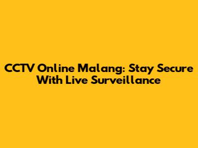 CCTV Online Malang: Stay Secure With Live Surveillance