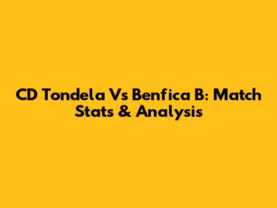 CD Tondela Vs Benfica B: Match Stats & Analysis
