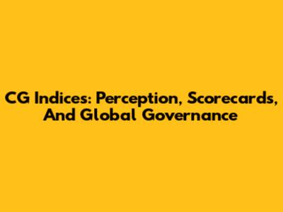CG Indices: Perception, Scorecards, And Global Governance