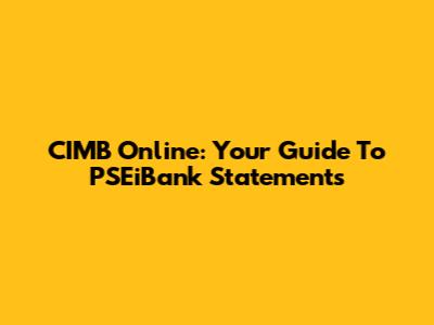 CIMB Online: Your Guide To PSEiBank Statements