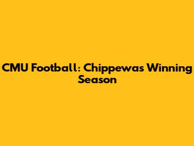 CMU Football: Chippewas' Winning Season