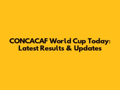 CONCACAF World Cup Today: Latest Results & Updates