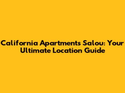 California Apartments Salou: Your Ultimate Location Guide