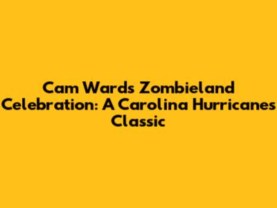 Cam Ward's Zombieland Celebration: A Carolina Hurricanes Classic