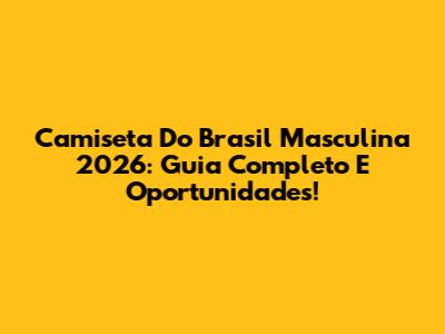 Camiseta Do Brasil Masculina 2026: Guia Completo E Oportunidades!