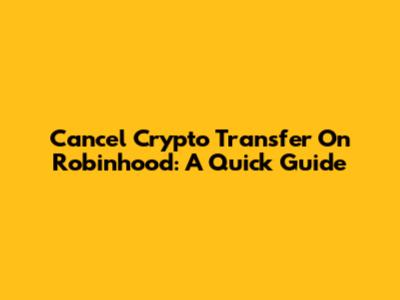 Cancel Crypto Transfer On Robinhood: A Quick Guide
