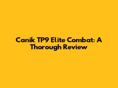 Canik TP9 Elite Combat: A Thorough Review