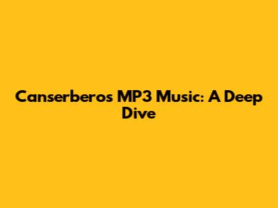 Canserbero's MP3 Music: A Deep Dive