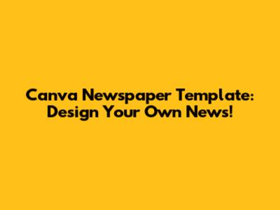 Canva Newspaper Template: Design Your Own News!
