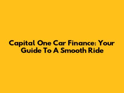Capital One Car Finance: Your Guide To A Smooth Ride