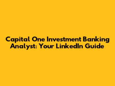 Capital One Investment Banking Analyst: Your LinkedIn Guide