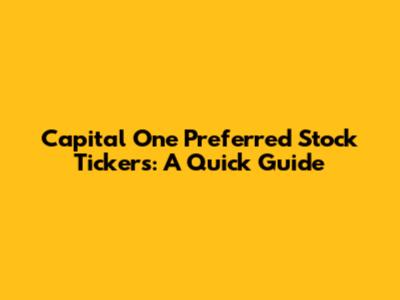 Capital One Preferred Stock Tickers: A Quick Guide